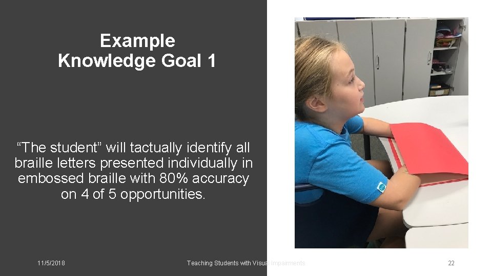 Example Knowledge Goal 1 “The student” will tactually identify all braille letters presented individually