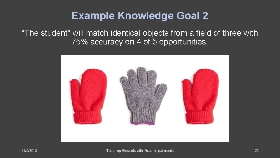 Example Knowledge Goal 2 “The student” will match identical objects from a field of