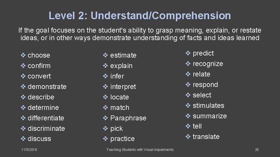 Level 2: Understand/Comprehension If the goal focuses on the student's ability to grasp meaning,