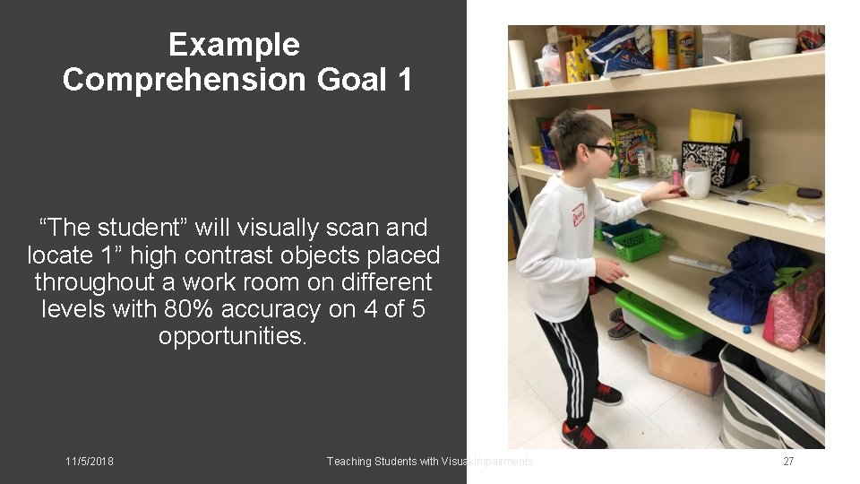 Example Comprehension Goal 1 “The student” will visually scan and locate 1” high contrast