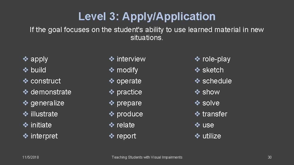 Level 3: Apply/Application If the goal focuses on the student's ability to use learned