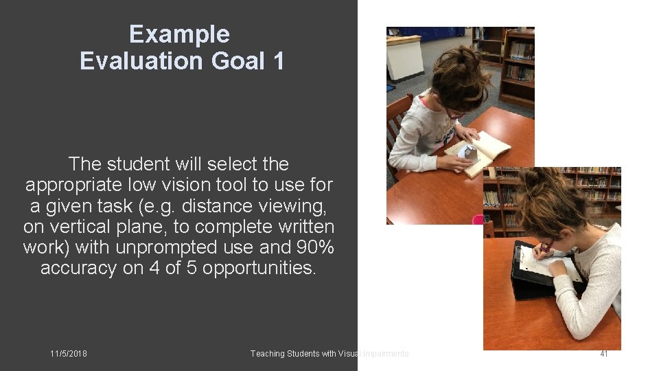 Example Evaluation Goal 1 The student will select the appropriate low vision tool to