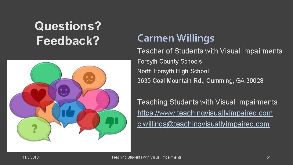 Questions? Feedback? Carmen Willings Teacher of Students with Visual Impairments Forsyth County Schools North