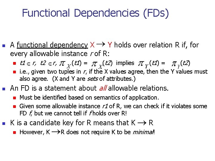 Functional Dependencies (FDs) n A functional dependency X Y holds over relation R if,