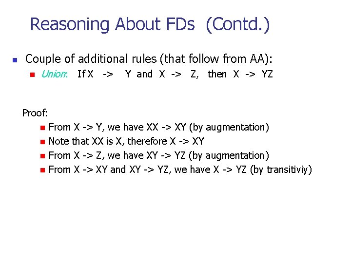 Reasoning About FDs (Contd. ) n Couple of additional rules (that follow from AA):