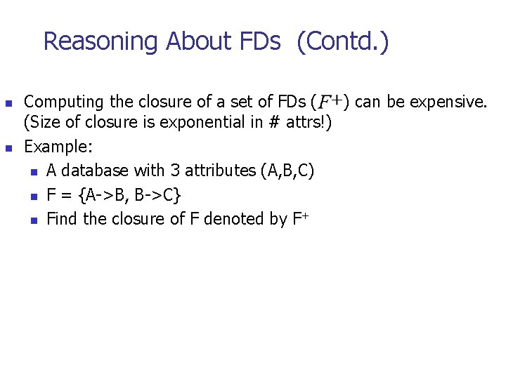 Reasoning About FDs (Contd. ) n n Computing the closure of a set of