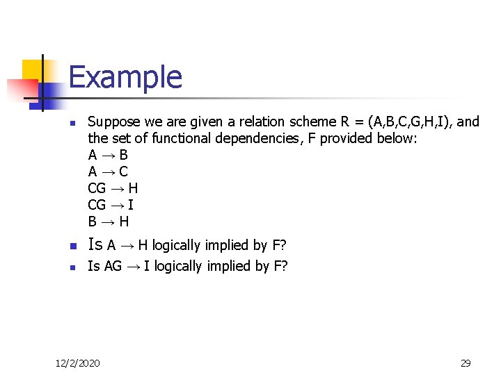 Example n Suppose we are given a relation scheme R = (A, B, C,