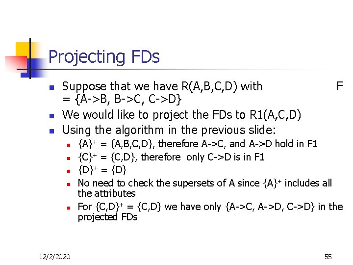 Projecting FDs n n n Suppose that we have R(A, B, C, D) with