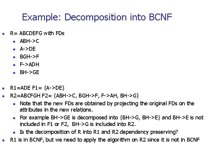 Example: Decomposition into BCNF n n R= ABCDEFG with FDs n ABH->C n A->DE