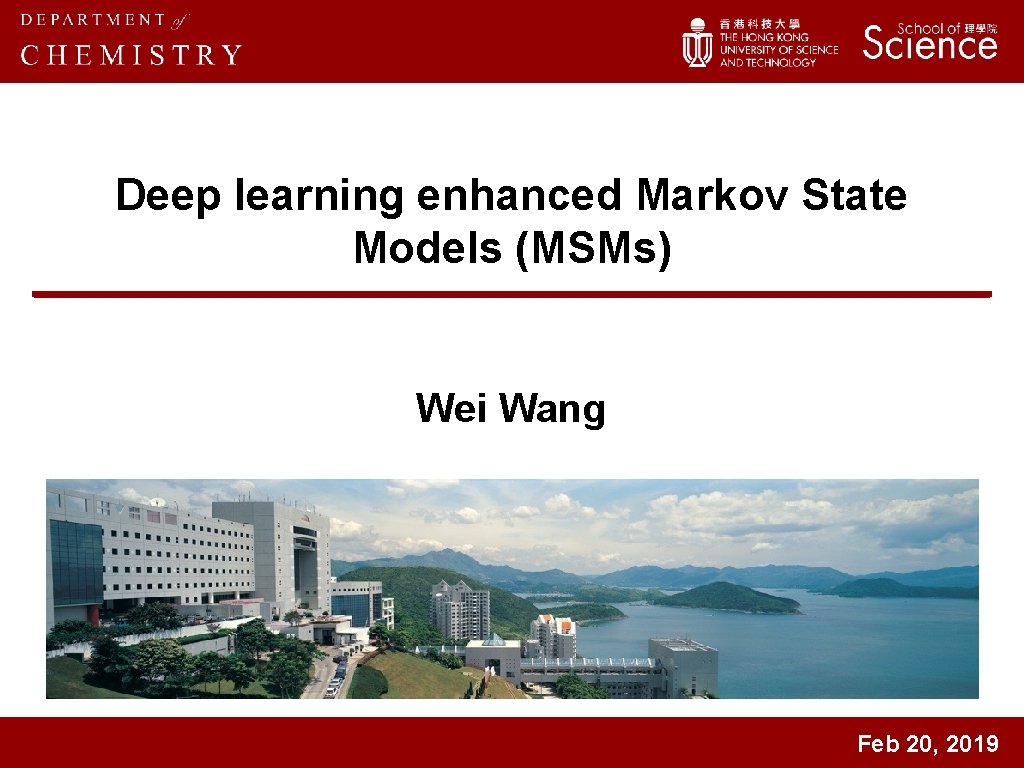 Deep learning enhanced Markov State Models (MSMs) Wei Wang Feb 20, 2019 