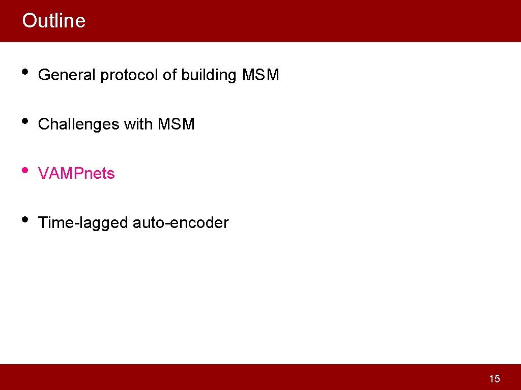 Outline • General protocol of building MSM • Challenges with MSM • VAMPnets •