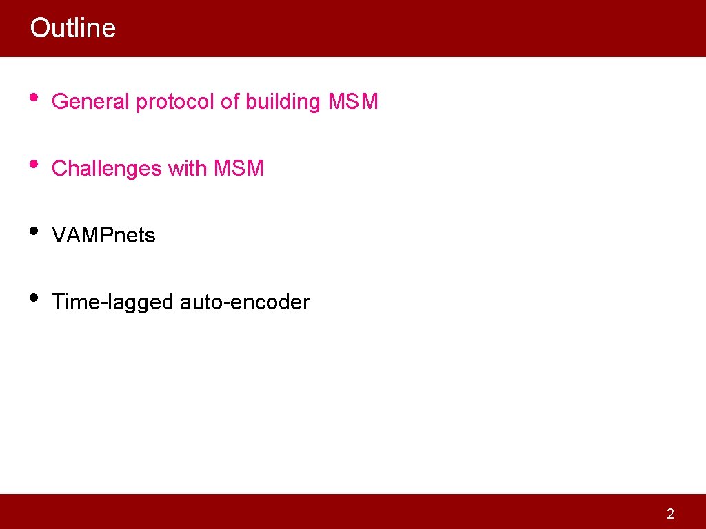 Outline • General protocol of building MSM • Challenges with MSM • VAMPnets •