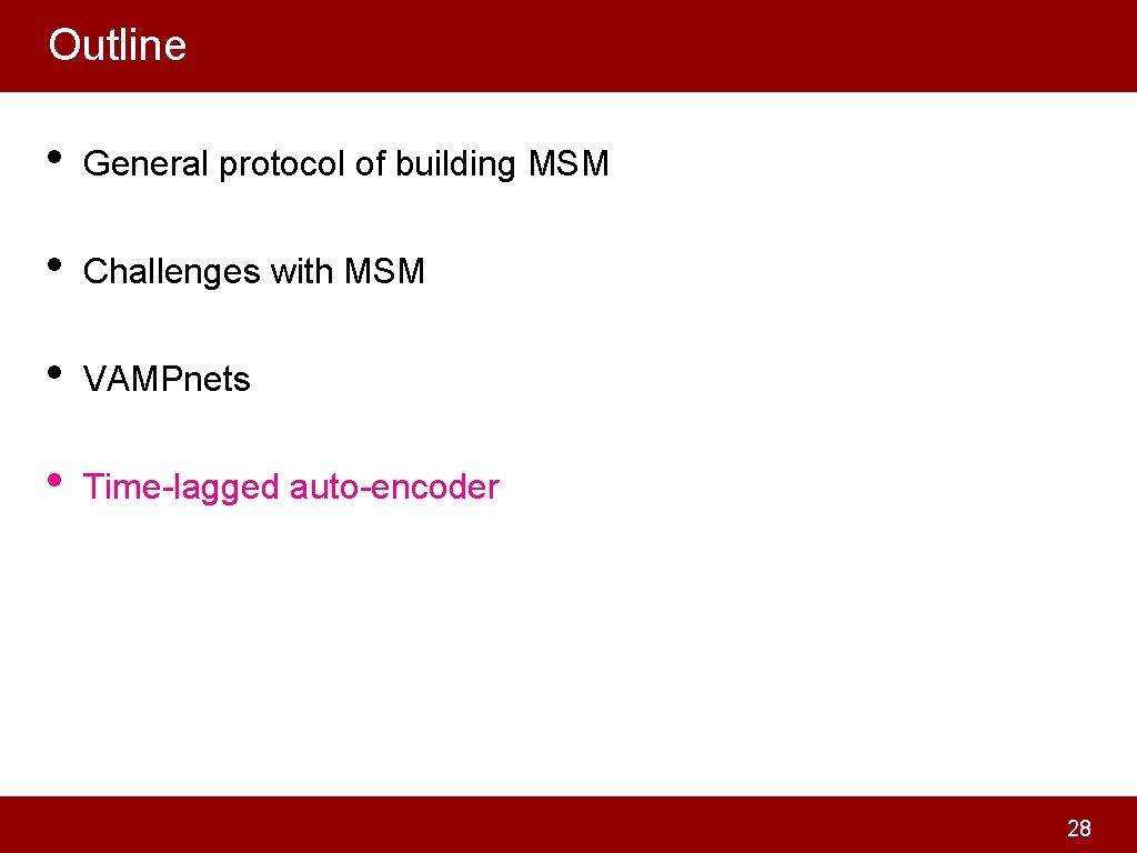 Outline • General protocol of building MSM • Challenges with MSM • VAMPnets •