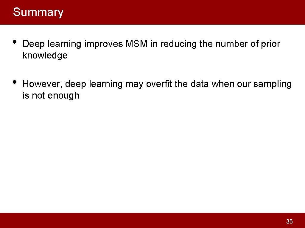 Summary • Deep learning improves MSM in reducing the number of prior knowledge •