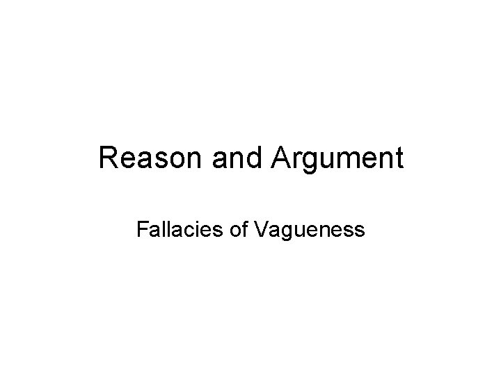 Reason and Argument Fallacies of Vagueness 