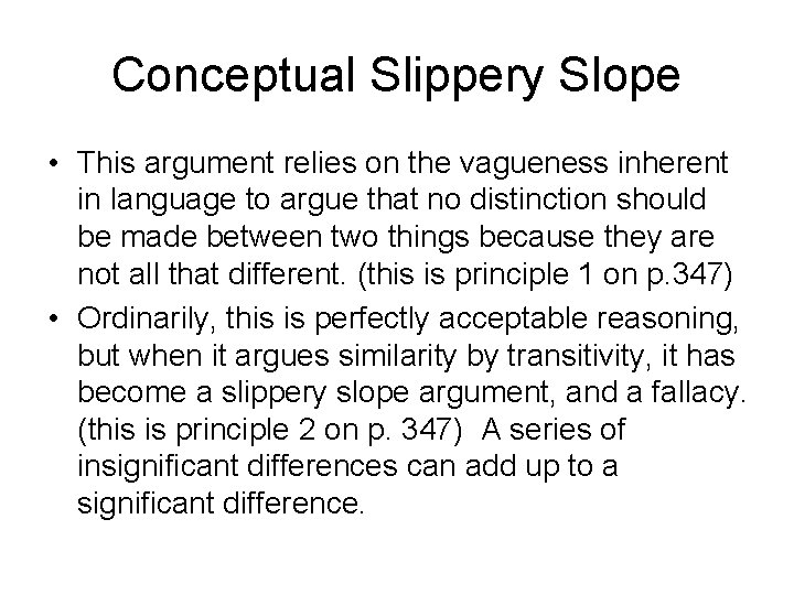 Conceptual Slippery Slope • This argument relies on the vagueness inherent in language to