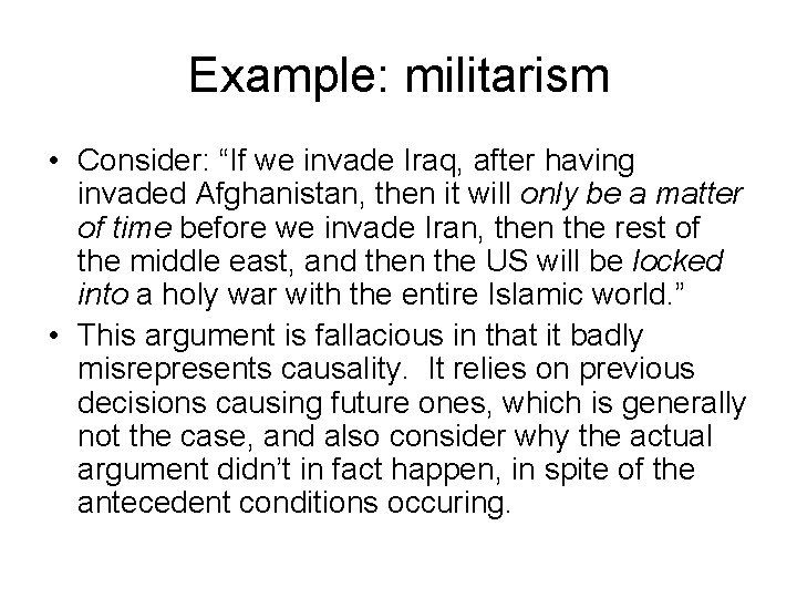Example: militarism • Consider: “If we invade Iraq, after having invaded Afghanistan, then it