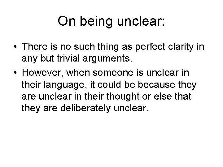 On being unclear: • There is no such thing as perfect clarity in any