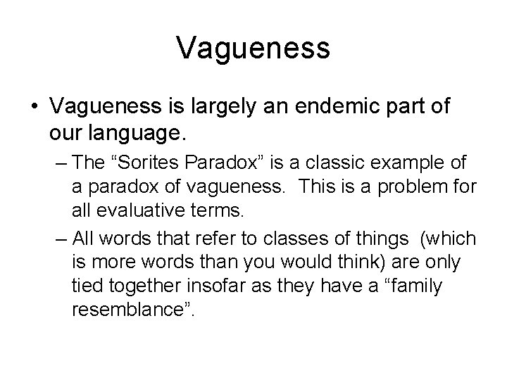 Vagueness • Vagueness is largely an endemic part of our language. – The “Sorites