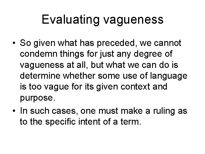 Evaluating vagueness • So given what has preceded, we cannot condemn things for just
