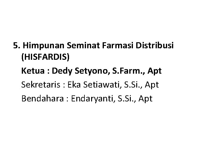 5. Himpunan Seminat Farmasi Distribusi (HISFARDIS) Ketua : Dedy Setyono, S. Farm. , Apt