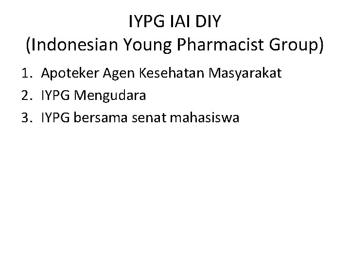 IYPG IAI DIY (Indonesian Young Pharmacist Group) 1. Apoteker Agen Kesehatan Masyarakat 2. IYPG