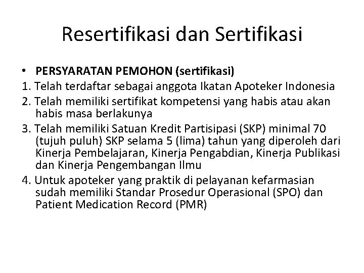 Resertifikasi dan Sertifikasi • PERSYARATAN PEMOHON (sertifikasi) 1. Telah terdaftar sebagai anggota Ikatan Apoteker