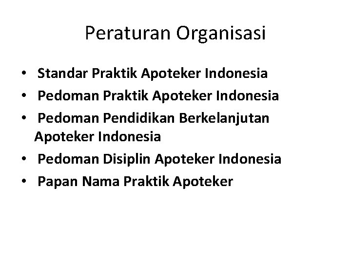 Peraturan Organisasi • Standar Praktik Apoteker Indonesia • Pedoman Pendidikan Berkelanjutan Apoteker Indonesia •