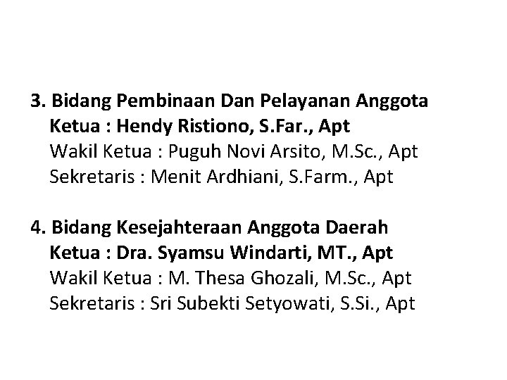 3. Bidang Pembinaan Dan Pelayanan Anggota Ketua : Hendy Ristiono, S. Far. , Apt