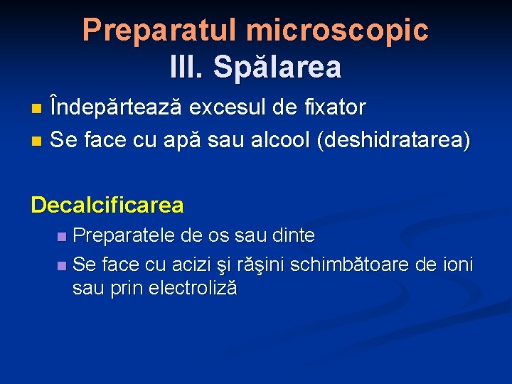 Preparatul microscopic III. Spălarea Îndepărtează excesul de fixator n Se face cu apă sau