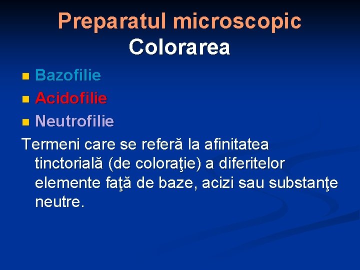 Preparatul microscopic Colorarea Bazofilie n Acidofilie n Neutrofilie Termeni care se referă la afinitatea