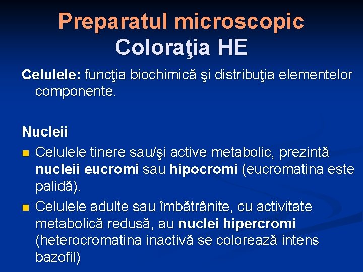 Preparatul microscopic Coloraţia HE Celulele: funcţia biochimică şi distribuţia elementelor componente. Nucleii n Celulele