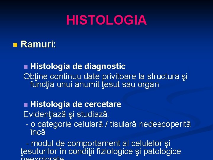 HISTOLOGIA n Ramuri: Histologia de diagnostic Obţine continuu date privitoare la structura şi funcţia