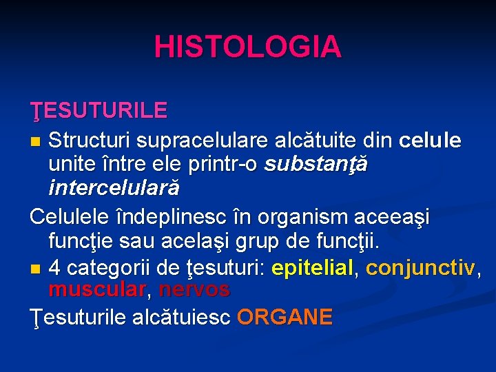 HISTOLOGIA ŢESUTURILE n Structuri supracelulare alcătuite din celule unite între ele printr-o substanţă intercelulară