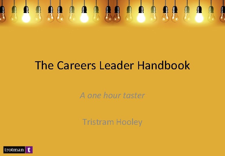 The Careers Leader Handbook A one hour taster Tristram Hooley 
