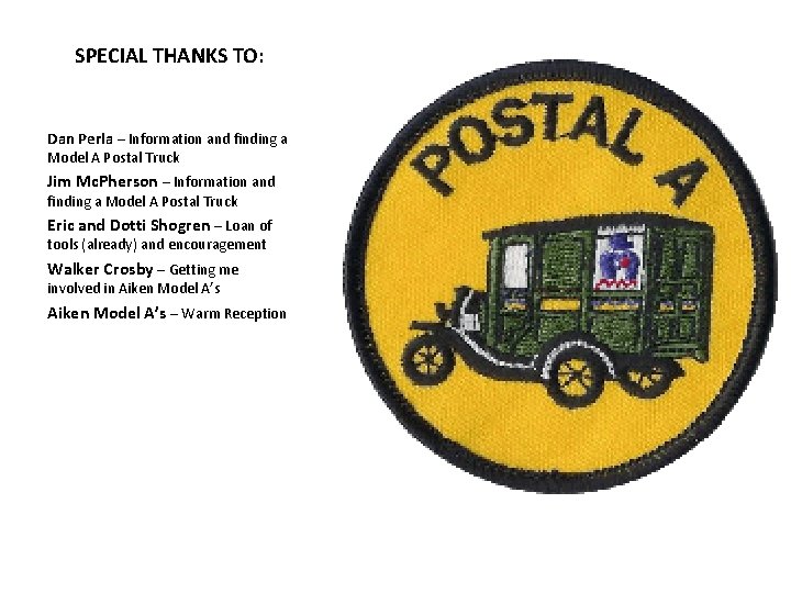 SPECIAL THANKS TO: Dan Perla – Information and finding a Model A Postal Truck