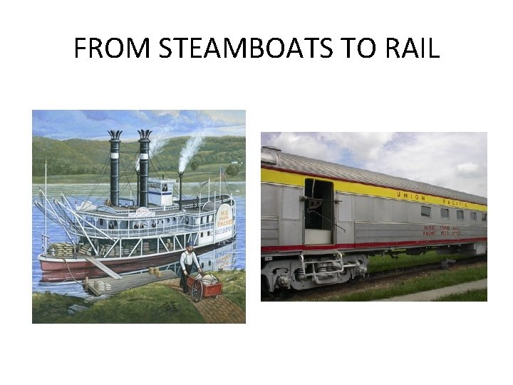 FROM STEAMBOATS TO RAIL 