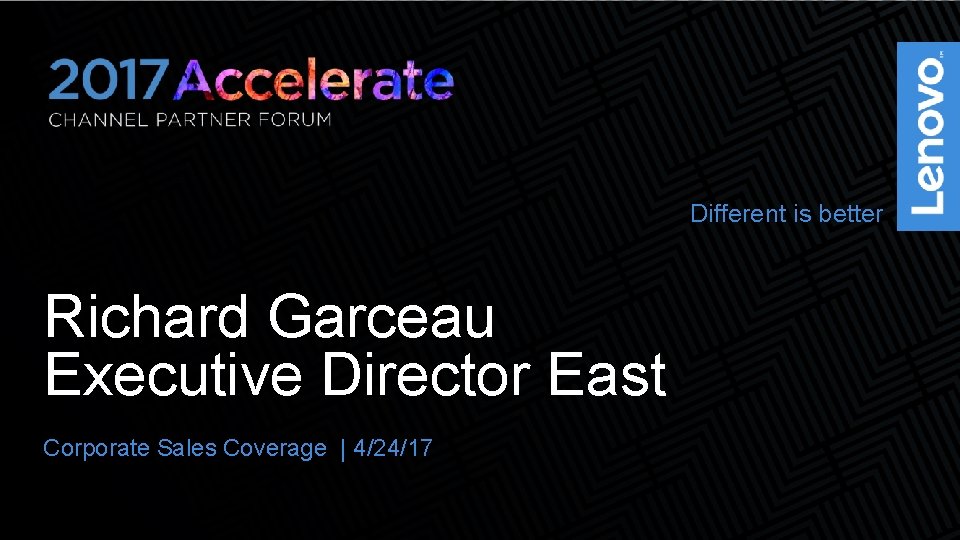 Different is better Richard Garceau Executive Director East Corporate Sales Coverage | 4/24/17 1
