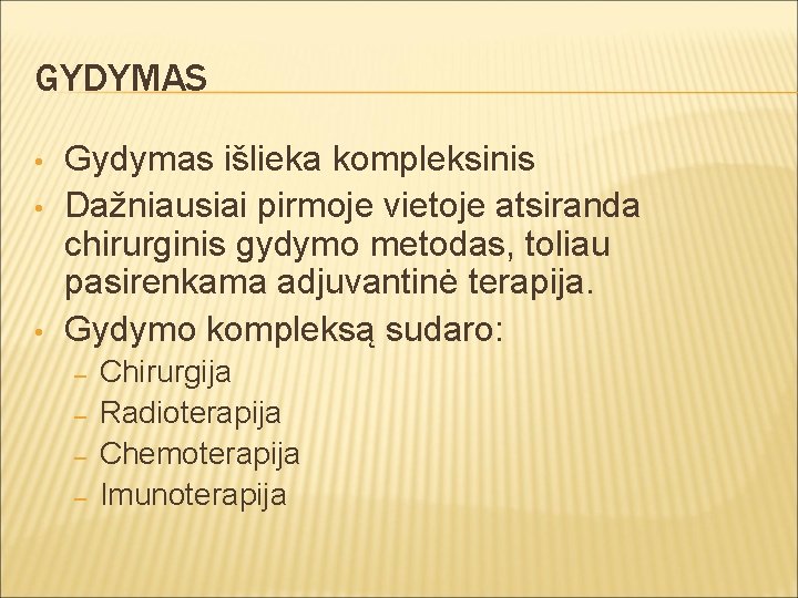 GYDYMAS • • • Gydymas išlieka kompleksinis Dažniausiai pirmoje vietoje atsiranda chirurginis gydymo metodas,