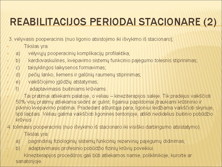 REABILITACIJOS PERIODAI STACIONARE (2) 3. vėlyvasis pooperacinis (nuo ligonio atsistojimo iki išvykimo iš stacionaro);