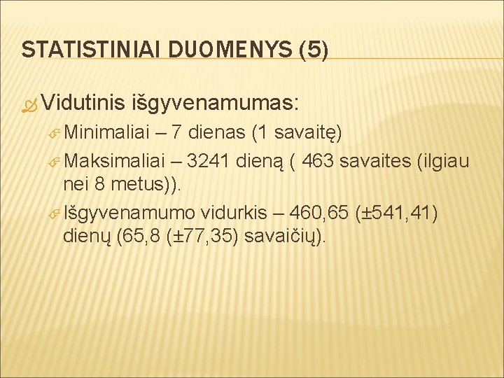 STATISTINIAI DUOMENYS (5) Vidutinis išgyvenamumas: Minimaliai – 7 dienas (1 savaitę) Maksimaliai – 3241