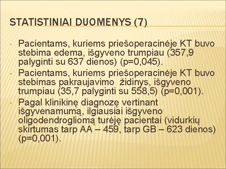 STATISTINIAI DUOMENYS (7) • • • Pacientams, kuriems priešoperacinėje KT buvo stebima edema, išgyveno
