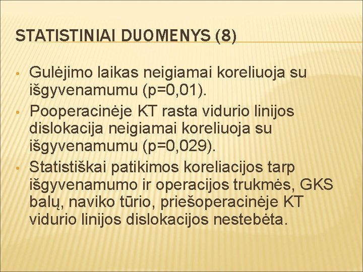 STATISTINIAI DUOMENYS (8) • • • Gulėjimo laikas neigiamai koreliuoja su išgyvenamumu (p=0, 01).