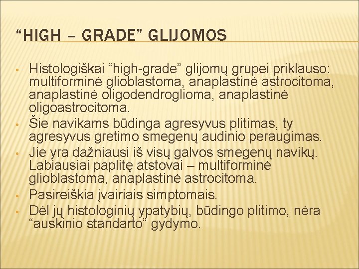 “HIGH – GRADE” GLIJOMOS • • • Histologiškai “high-grade” glijomų grupei priklauso: multiforminė glioblastoma,