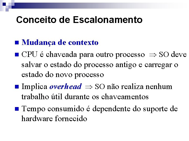 Conceito de Escalonamento Mudança de contexto n CPU é chaveada para outro processo SO