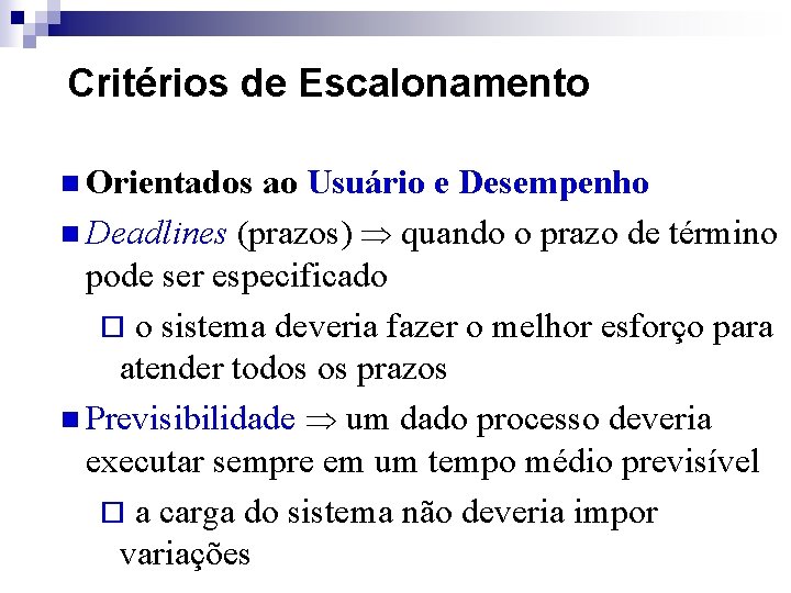 Critérios de Escalonamento n Orientados ao Usuário e Desempenho n Deadlines (prazos) quando o