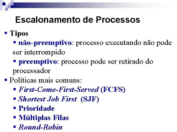 Escalonamento de Processos § Tipos § não-preemptivo: processo executando não pode ser interrompido §