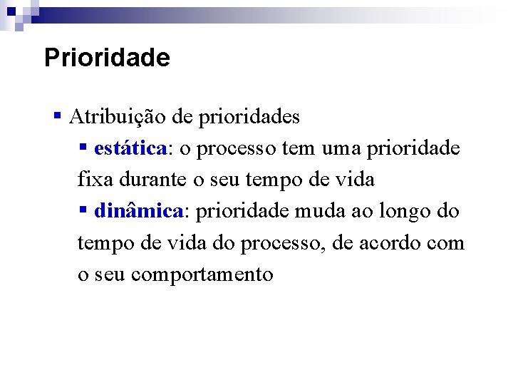 Prioridade § Atribuição de prioridades § estática: o processo tem uma prioridade fixa durante