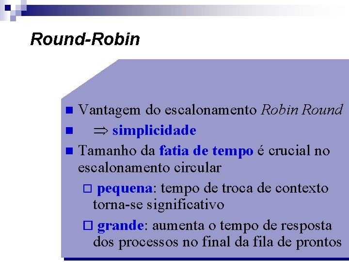 Round-Robin Vantagem do escalonamento Robin Round n simplicidade n Tamanho da fatia de tempo
