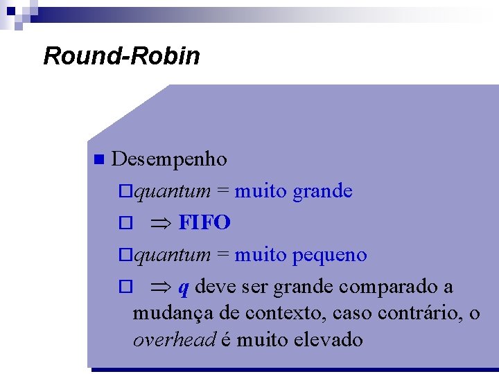 Round-Robin n Desempenho ¨quantum = muito grande ¨ FIFO ¨quantum = muito pequeno ¨